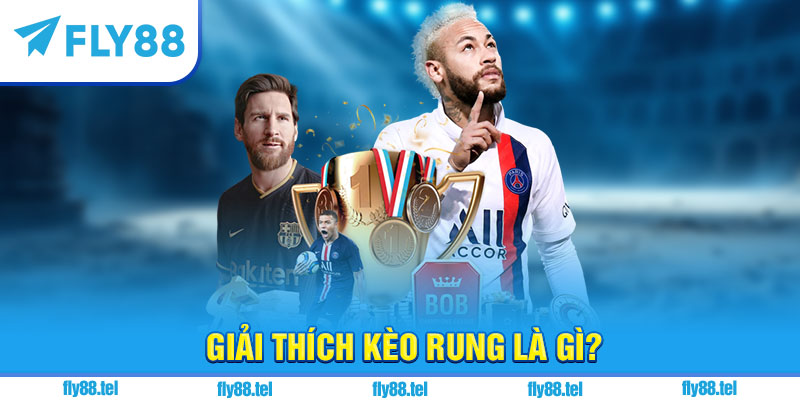 Giải thích kèo rung là gì?